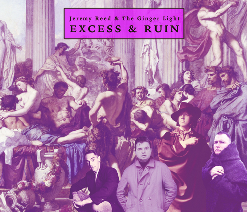 Jeremy Reed and the Ginger Light – Excess & Ruin (CD, 2019)